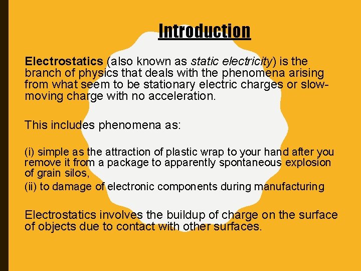 Introduction Electrostatics (also known as static electricity) is the branch of physics that deals
