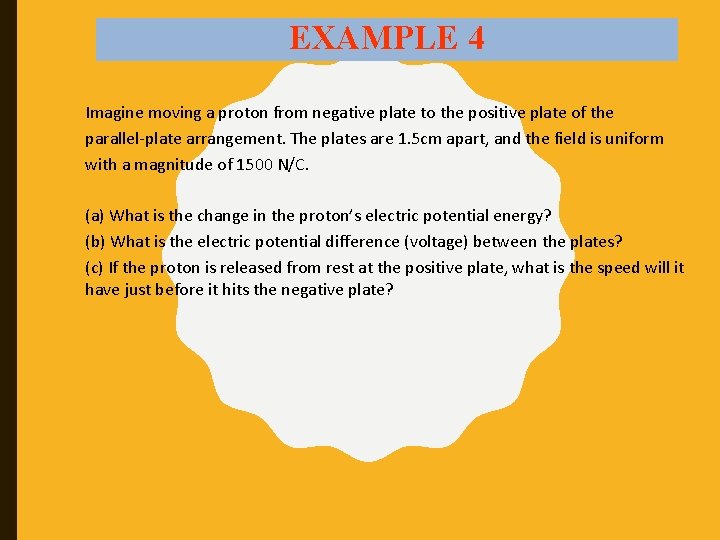 EXAMPLE 4 Imagine moving a proton from negative plate to the positive plate of