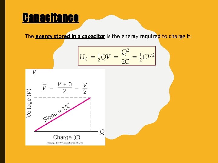 Capacitance The energy stored in a capacitor is the energy required to charge it: