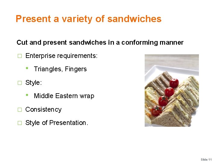 Present a variety of sandwiches Cut and present sandwiches in a conforming manner � Present a variety of sandwiches Cut and present sandwiches in a conforming manner �