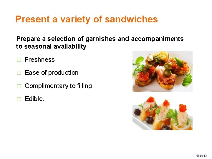 Present a variety of sandwiches Prepare a selection of garnishes and accompaniments to seasonal Present a variety of sandwiches Prepare a selection of garnishes and accompaniments to seasonal