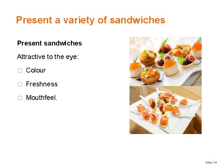 Present a variety of sandwiches Present sandwiches Attractive to the eye: � Colour � Present a variety of sandwiches Present sandwiches Attractive to the eye: � Colour �