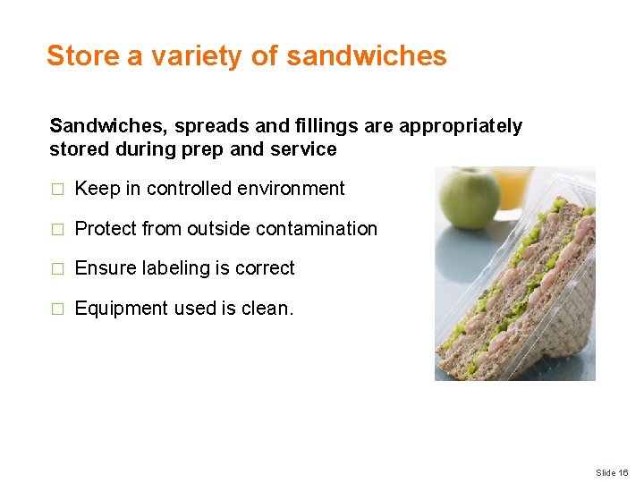 Store a variety of sandwiches Sandwiches, spreads and fillings are appropriately stored during prep Store a variety of sandwiches Sandwiches, spreads and fillings are appropriately stored during prep