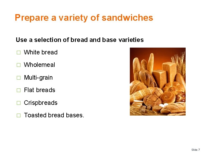 Prepare a variety of sandwiches Use a selection of bread and base varieties � Prepare a variety of sandwiches Use a selection of bread and base varieties �