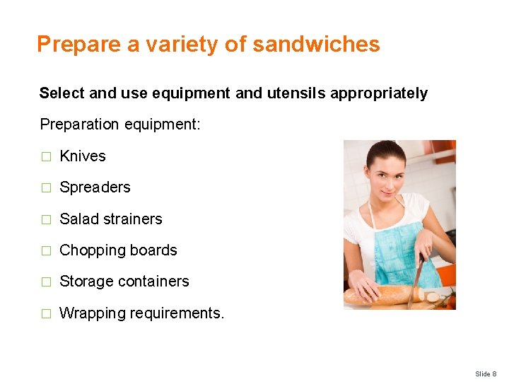Prepare a variety of sandwiches Select and use equipment and utensils appropriately Preparation equipment: Prepare a variety of sandwiches Select and use equipment and utensils appropriately Preparation equipment: