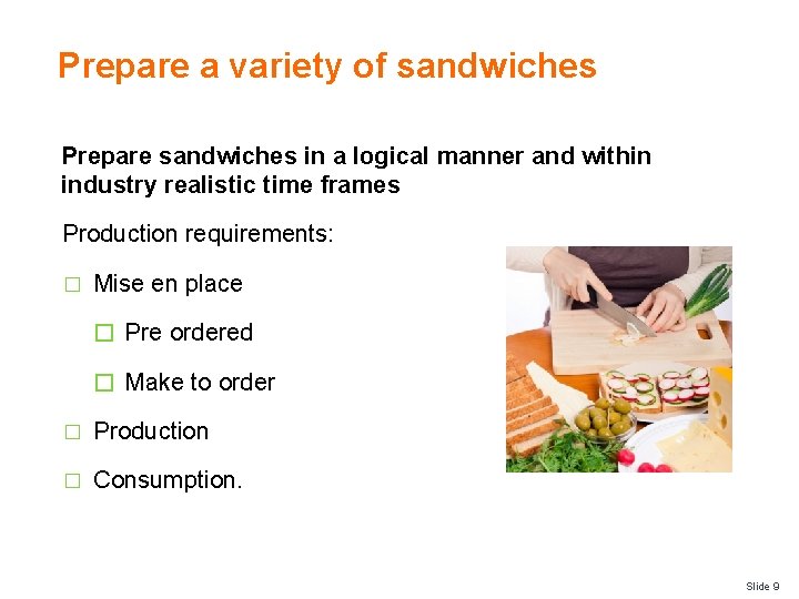Prepare a variety of sandwiches Prepare sandwiches in a logical manner and within industry Prepare a variety of sandwiches Prepare sandwiches in a logical manner and within industry