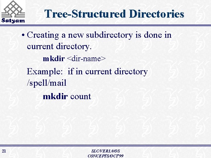Tree-Structured Directories • Creating a new subdirectory is done in current directory. mkdir <dir-name>