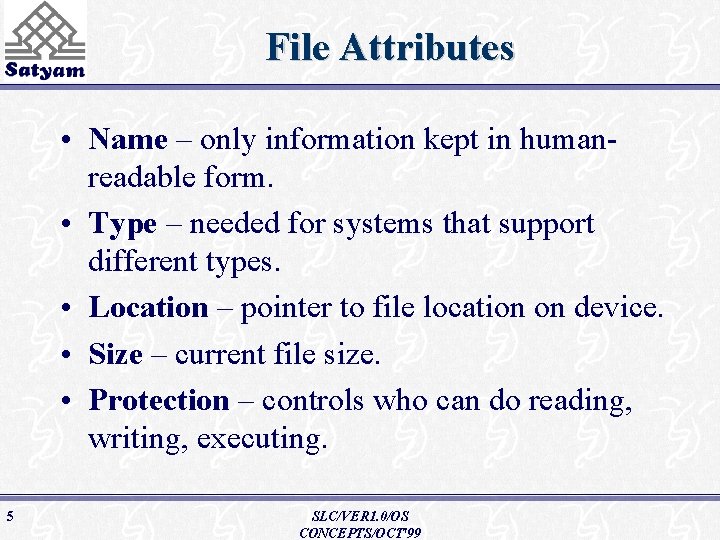 File Attributes • Name – only information kept in humanreadable form. • Type –