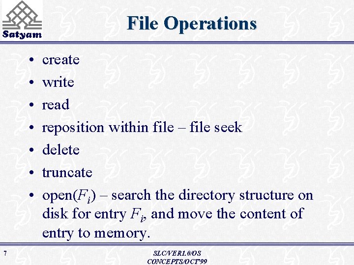 File Operations • • 7 create write read reposition within file – file seek