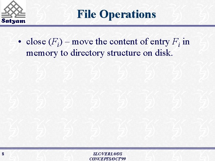 File Operations • close (Fi) – move the content of entry Fi in memory