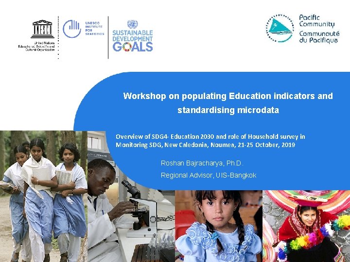 Workshop on populating Education indicators and standardising microdata Overview of SDG 4 - Education