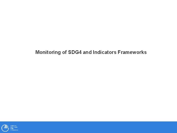 Monitoring of SDG 4 and Indicators Frameworks 