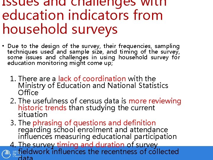 Issues and challenges with education indicators from household surveys • Due to the design
