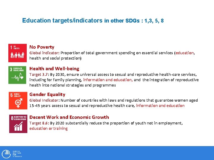 Education targets/indicators in other SDGs : 1, 3, 5, 8 No Poverty Global indicator: