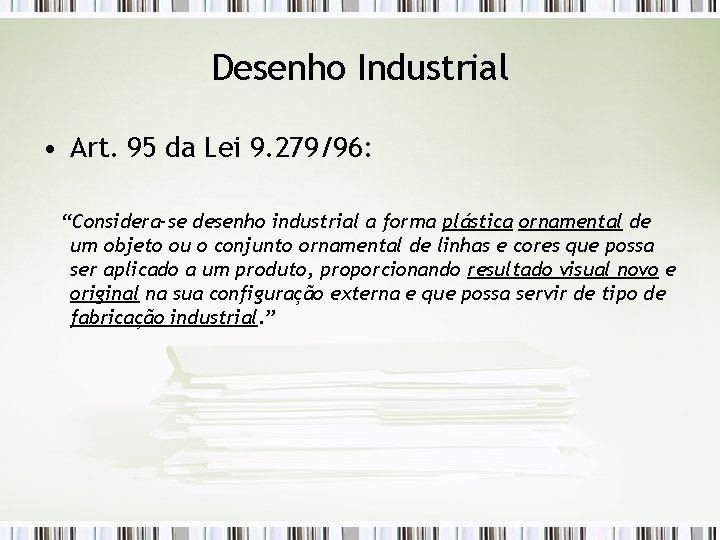 Desenho Industrial • Art. 95 da Lei 9. 279/96: “Considera-se desenho industrial a forma