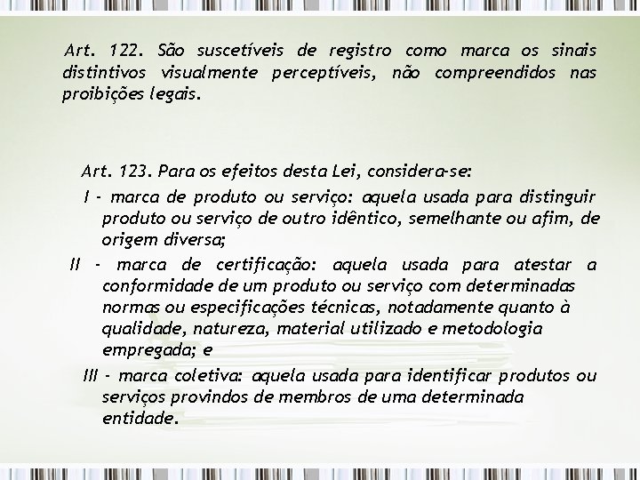  Art. 122. São suscetíveis de registro como marca os sinais distintivos visualmente perceptíveis,