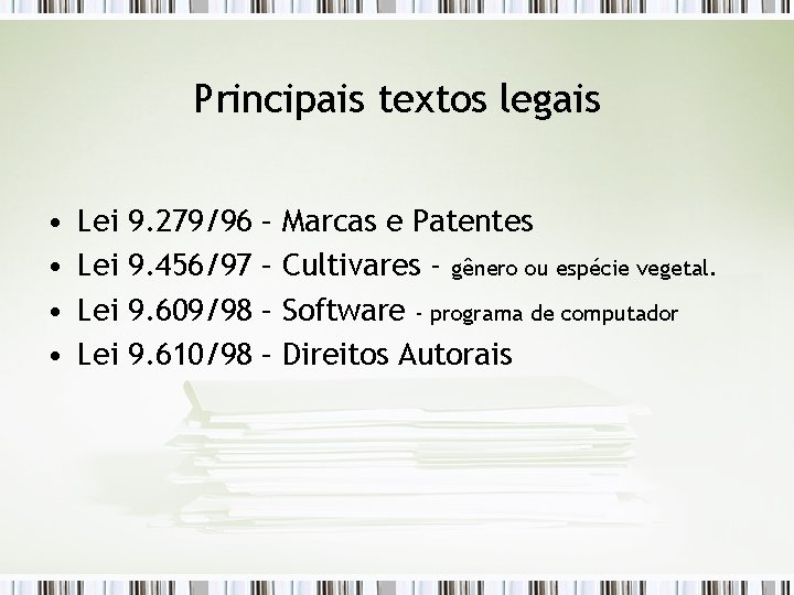 Principais textos legais • • Lei Lei 9. 279/96 9. 456/97 9. 609/98 9.