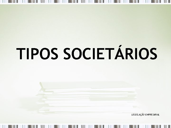 TIPOS SOCIETÁRIOS LEGISLAÇÃO EMPRESARIAL 