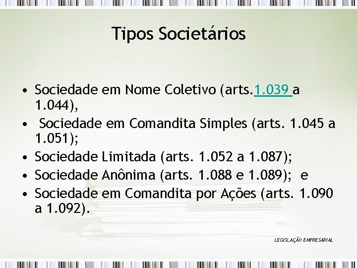 Tipos Societários • Sociedade em Nome Coletivo (arts. 1. 039 a 1. 044), •