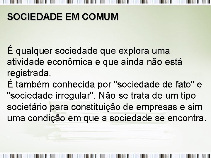 SOCIEDADE EM COMUM É qualquer sociedade que explora uma atividade econômica e que ainda