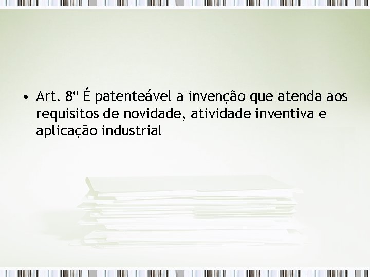  • Art. 8º É patenteável a invenção que atenda aos requisitos de novidade,