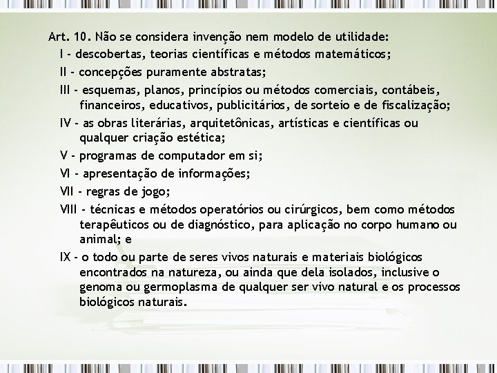 Art. 10. Não se considera invenção nem modelo de utilidade: I - descobertas, teorias