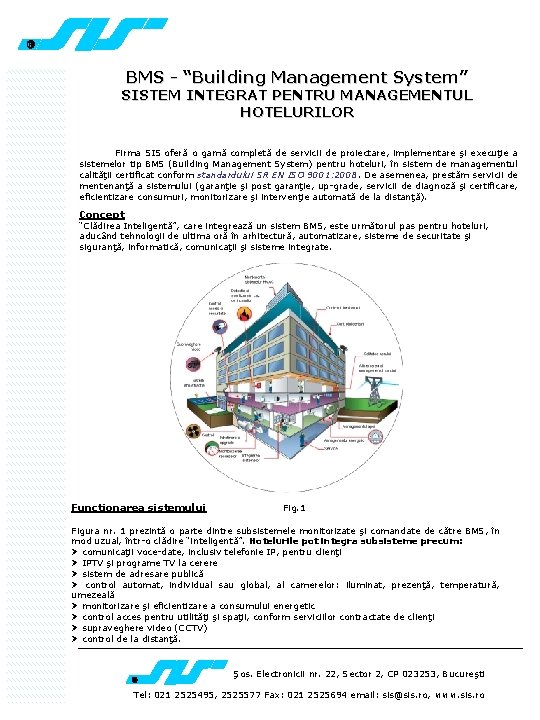 BMS - “Building Management System” SISTEM INTEGRAT PENTRU MANAGEMENTUL HOTELURILOR Firma SIS oferă o