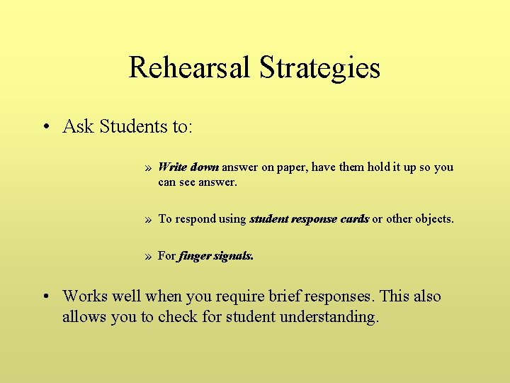 Rehearsal Strategies • Ask Students to: » Write down answer on paper, have them