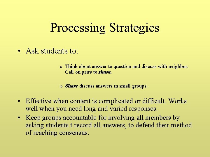 Processing Strategies • Ask students to: » Think about answer to question and discuss