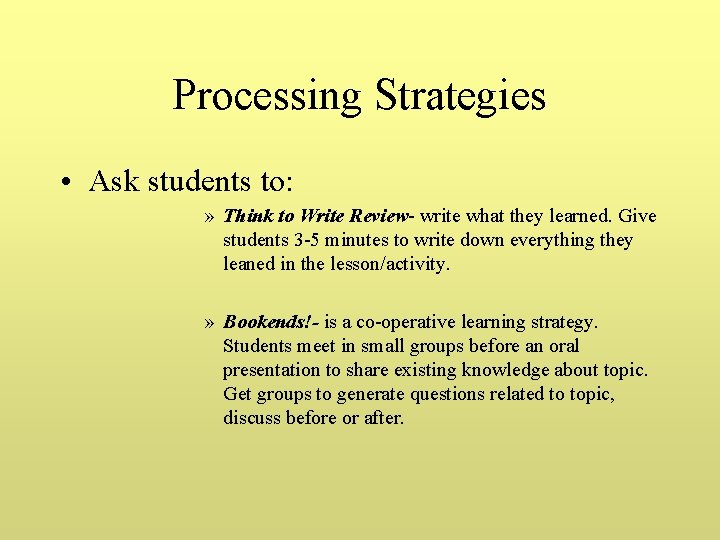 Processing Strategies • Ask students to: » Think to Write Review- write what they