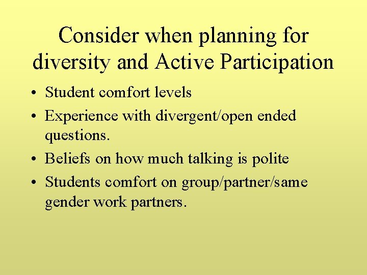 Consider when planning for diversity and Active Participation • Student comfort levels • Experience
