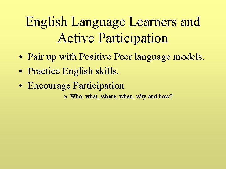 English Language Learners and Active Participation • Pair up with Positive Peer language models.