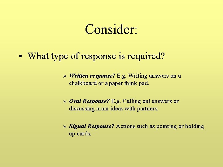 Consider: • What type of response is required? » Written response? E. g. Writing