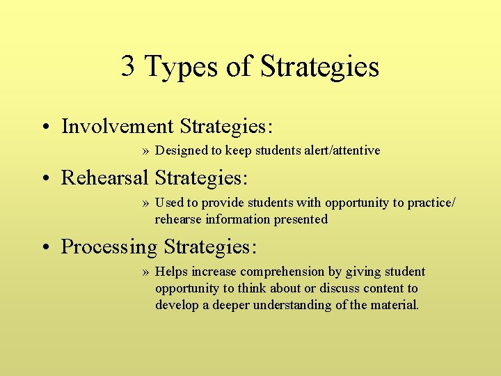 3 Types of Strategies • Involvement Strategies: » Designed to keep students alert/attentive •