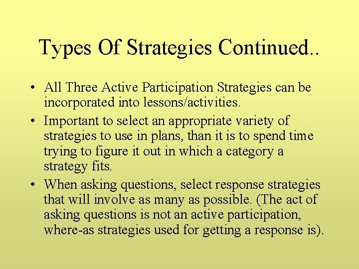 Types Of Strategies Continued. . • All Three Active Participation Strategies can be incorporated