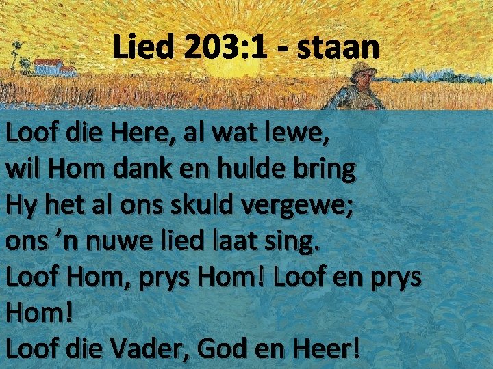 Lied 203: 1 - staan Loof die Here, al wat lewe, wil Hom dank