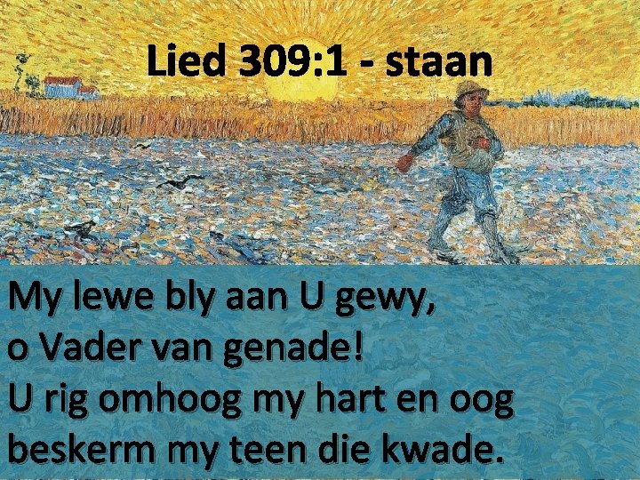 Lied 309: 1 - staan My lewe bly aan U gewy, o Vader van