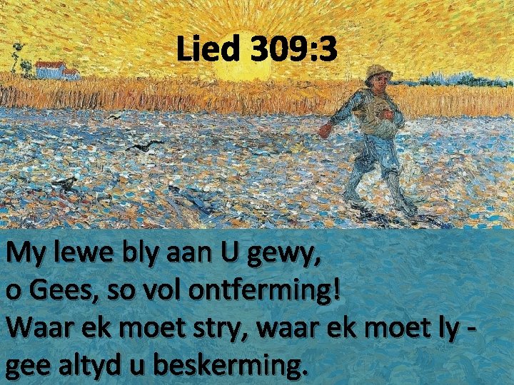 Lied 309: 3 My lewe bly aan U gewy, o Gees, so vol ontferming!