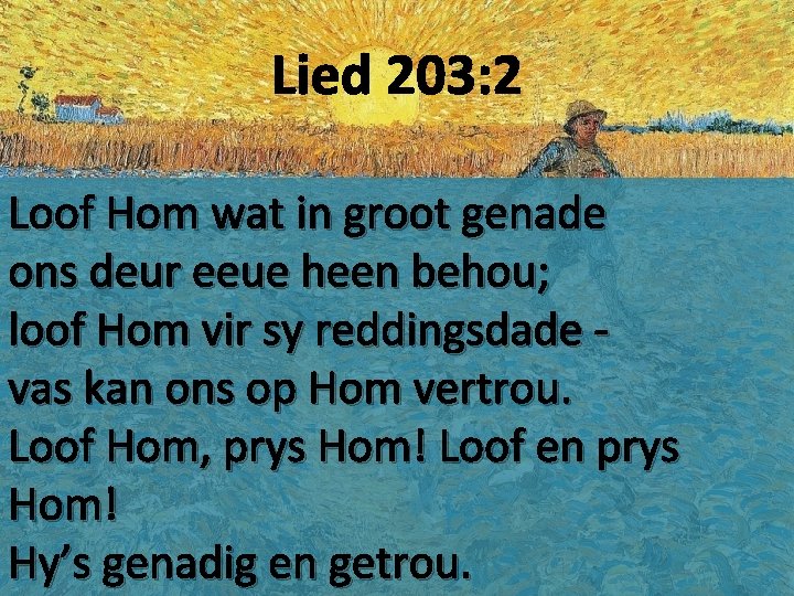 Lied 203: 2 Loof Hom wat in groot genade ons deur eeue heen behou;