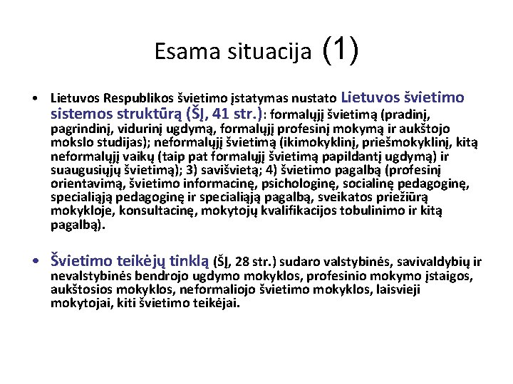 Esama situacija (1) • Lietuvos Respublikos švietimo įstatymas nustato Lietuvos švietimo sistemos struktūrą (ŠĮ,