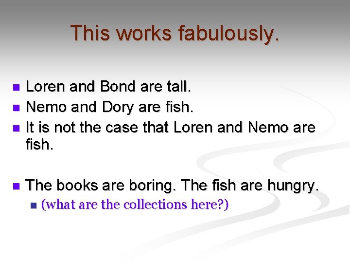 This works fabulously. Loren and Bond are tall. n Nemo and Dory are fish.