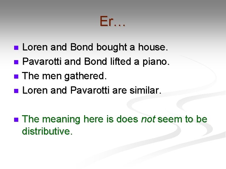 Er… Loren and Bond bought a house. n Pavarotti and Bond lifted a piano.