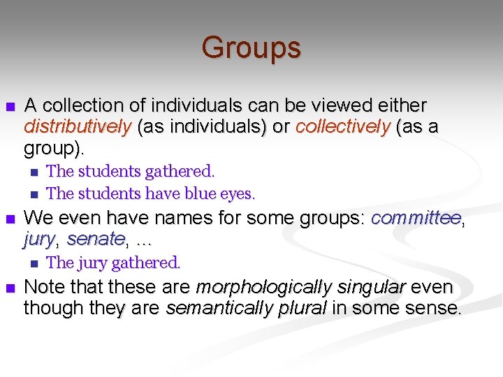 Groups n A collection of individuals can be viewed either distributively (as individuals) or