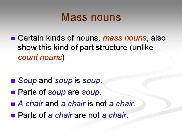 Mass nouns n Certain kinds of nouns, mass nouns, also show this kind of