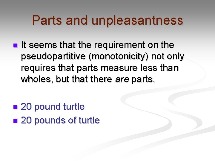 Parts and unpleasantness n It seems that the requirement on the pseudopartitive (monotonicity) not