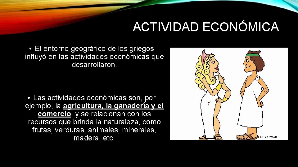 ACTIVIDAD ECONÓMICA • El entorno geográfico de los griegos influyó en las actividades económicas