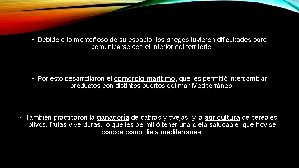  • Debido a lo montañoso de su espacio, los griegos tuvieron dificultades para