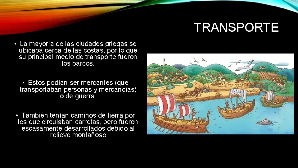 TRANSPORTE • La mayoría de las ciudades griegas se ubicaba cerca de las costas,