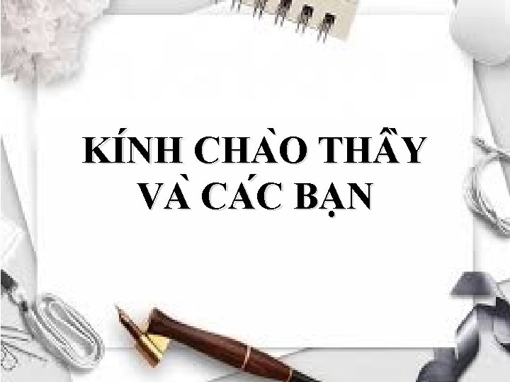 KI NH CHA O TH Y VA CA C BẠN 