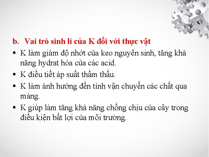b. Vai trò sinh lí của K đối với thực vật § K làm